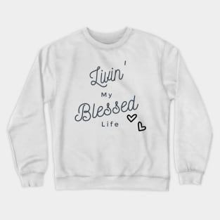 Livin' My Blessed Life Crewneck Sweatshirt